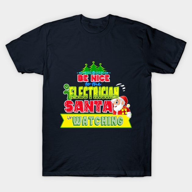 Be nice to the Electrician Santa is watching gift idea T-Shirt by werdanepo